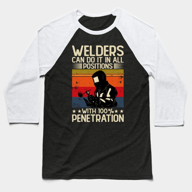 Welders Can Do It In All Positions With 100% Penetration T Shirt For Women Men Baseball T-Shirt by Xamgi